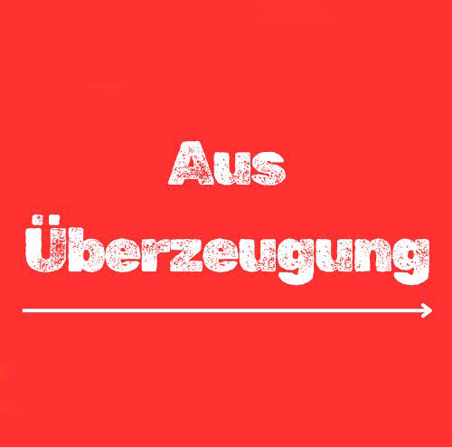 Aus Überzeugung
