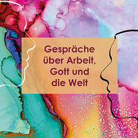 Gespräche über Arbeit, Gott und die Welt